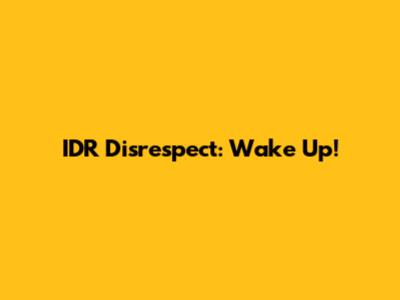 IDR Disrespect: Wake Up!