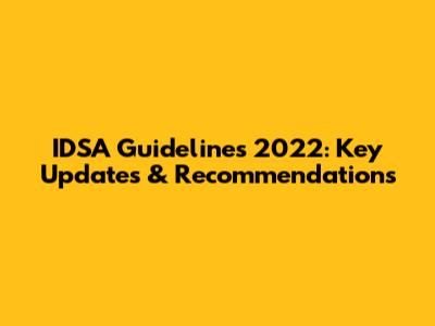 IDSA Guidelines 2022: Key Updates & Recommendations