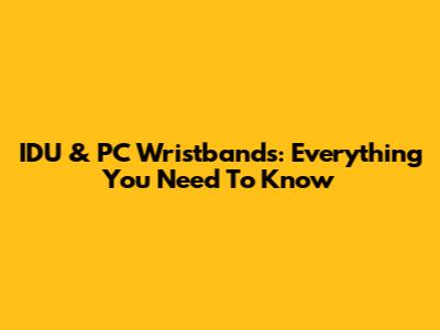 IDU & PC Wristbands: Everything You Need To Know