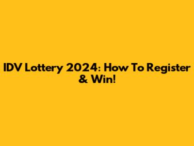 IDV Lottery 2024: How To Register & Win!