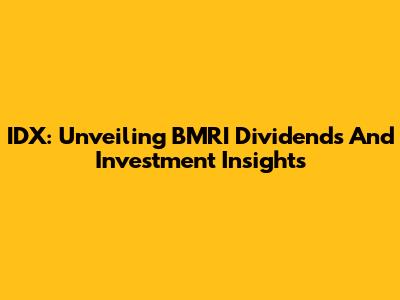 IDX: Unveiling BMRI Dividends And Investment Insights
