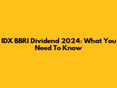 IDX BBRI Dividend 2024: What You Need To Know