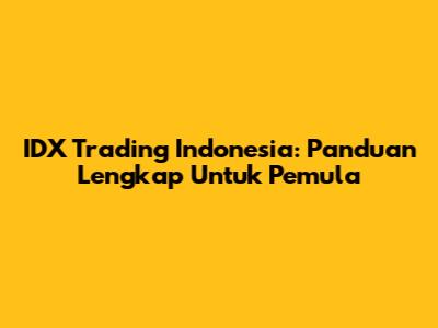 IDX Trading Indonesia: Panduan Lengkap Untuk Pemula