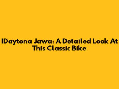 IDaytona Jawa: A Detailed Look At This Classic Bike