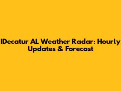 IDecatur AL Weather Radar: Hourly Updates & Forecast