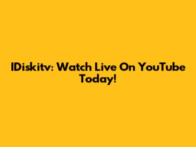 IDiskitv: Watch Live On YouTube Today!