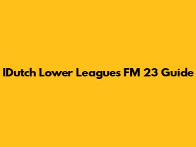 IDutch Lower Leagues FM 23 Guide
