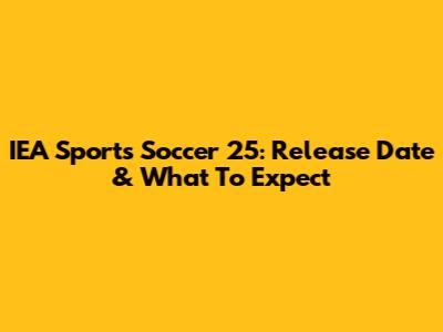 IEA Sports Soccer 25: Release Date & What To Expect