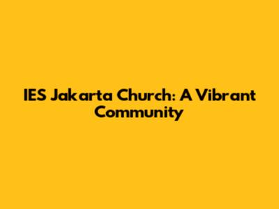 IES Jakarta Church: A Vibrant Community