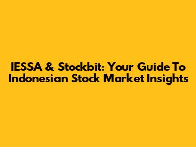 IESSA & Stockbit: Your Guide To Indonesian Stock Market Insights