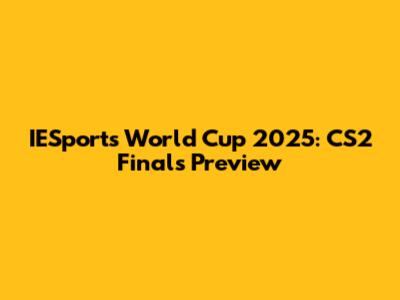 IESports World Cup 2025: CS2 Finals Preview