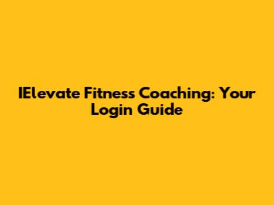 IElevate Fitness Coaching: Your Login Guide