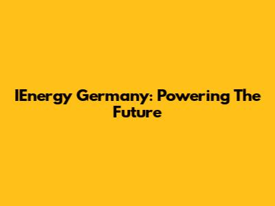 IEnergy Germany: Powering The Future