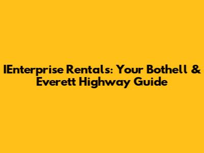 IEnterprise Rentals: Your Bothell & Everett Highway Guide