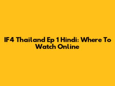 IF4 Thailand Ep 1 Hindi: Where To Watch Online