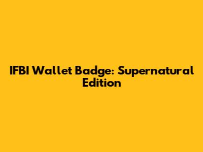 IFBI Wallet Badge: Supernatural Edition