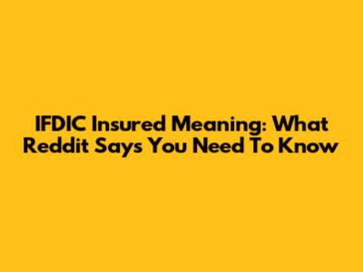 IFDIC Insured Meaning: What Reddit Says You Need To Know