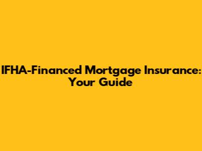 IFHA-Financed Mortgage Insurance: Your Guide