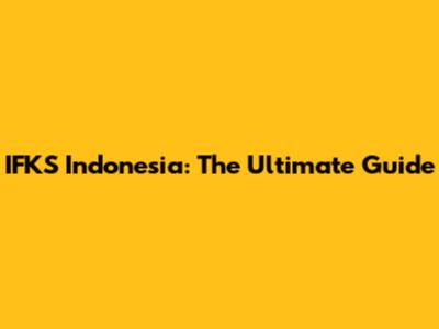 IFKS Indonesia: The Ultimate Guide