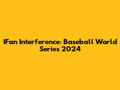 IFan Interference: Baseball World Series 2024