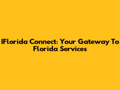 IFlorida Connect: Your Gateway To Florida Services