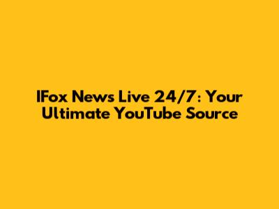IFox News Live 24/7: Your Ultimate YouTube Source