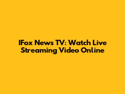 IFox News TV: Watch Live Streaming Video Online