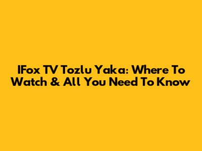 IFox TV Tozlu Yaka: Where To Watch & All You Need To Know