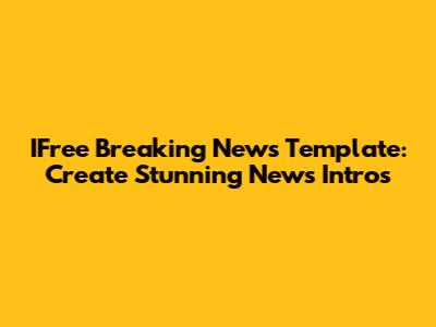 IFree Breaking News Template: Create Stunning News Intros