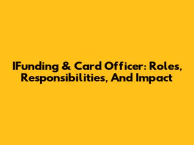 IFunding & Card Officer: Roles, Responsibilities, And Impact