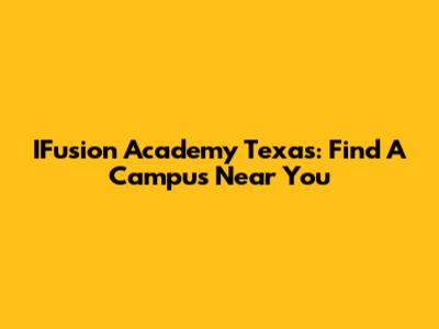 IFusion Academy Texas: Find A Campus Near You