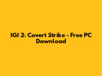 IGI 2: Covert Strike - Free PC Download