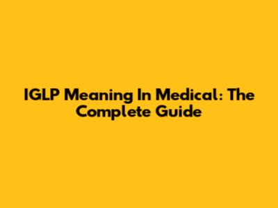 IGLP Meaning In Medical: The Complete Guide