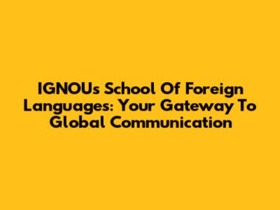 IGNOU's School Of Foreign Languages: Your Gateway To Global Communication