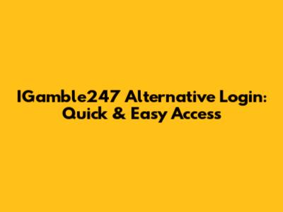 IGamble247 Alternative Login: Quick & Easy Access