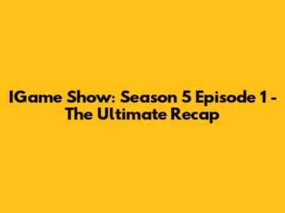 IGame Show: Season 5 Episode 1 - The Ultimate Recap