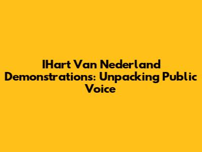 IHart Van Nederland Demonstrations: Unpacking Public Voice