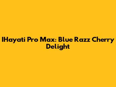 IHayati Pro Max: Blue Razz Cherry Delight