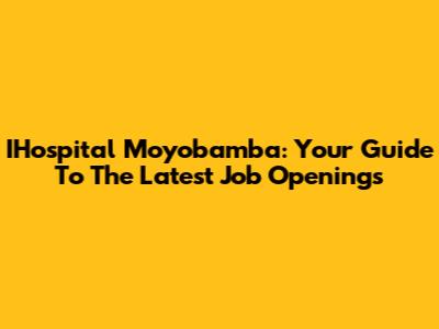IHospital Moyobamba: Your Guide To The Latest Job Openings