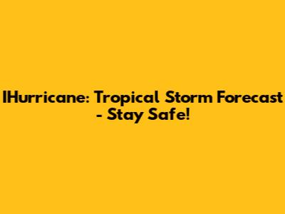 IHurricane: Tropical Storm Forecast - Stay Safe!