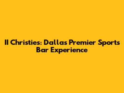 II Christie's: Dallas' Premier Sports Bar Experience