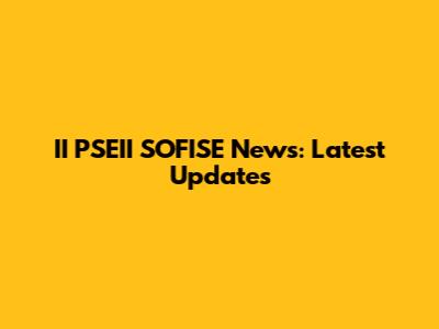 II PSEII SOFISE News: Latest Updates