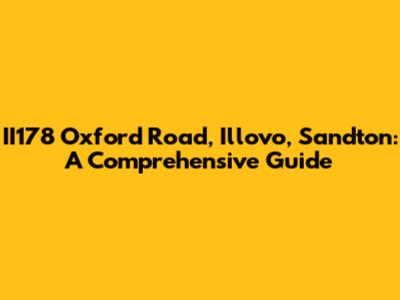 II178 Oxford Road, Illovo, Sandton: A Comprehensive Guide