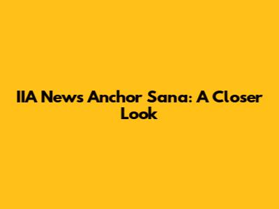 IIA News Anchor Sana: A Closer Look