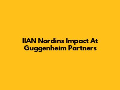 IIAN Nordin's Impact At Guggenheim Partners