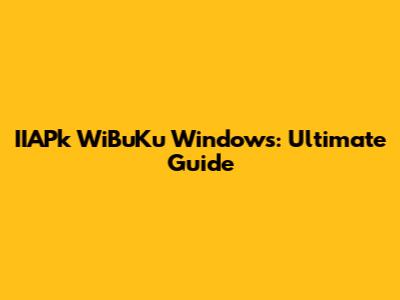 IIAPk WiBuKu Windows: Ultimate Guide