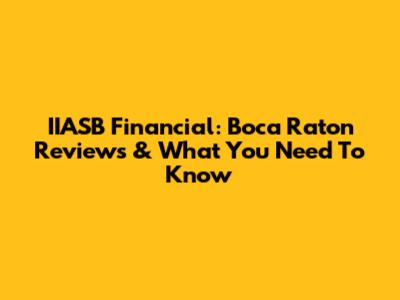 IIASB Financial: Boca Raton Reviews & What You Need To Know