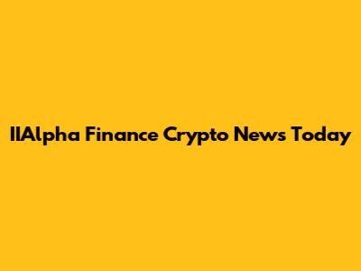 IIAlpha Finance Crypto News Today