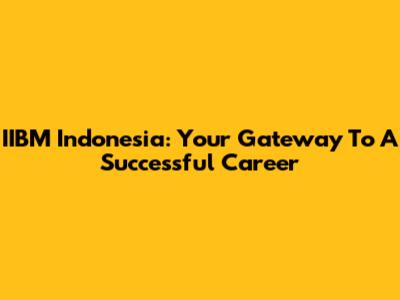 IIBM Indonesia: Your Gateway To A Successful Career