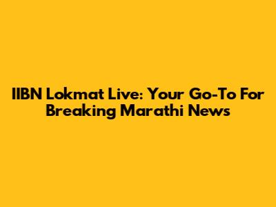 IIBN Lokmat Live: Your Go-To For Breaking Marathi News